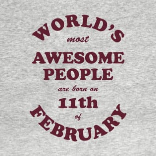 World's Most Awesome People are born on 11th of February T-Shirt